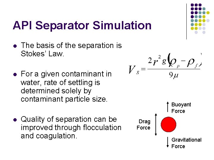 API Separator Simulation l The basis of the separation is Stokes’ Law. l For