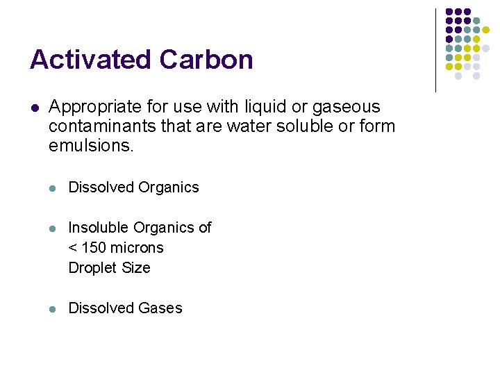 Activated Carbon l Appropriate for use with liquid or gaseous contaminants that are water
