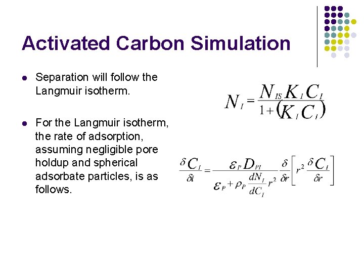 Activated Carbon Simulation l Separation will follow the Langmuir isotherm. l For the Langmuir