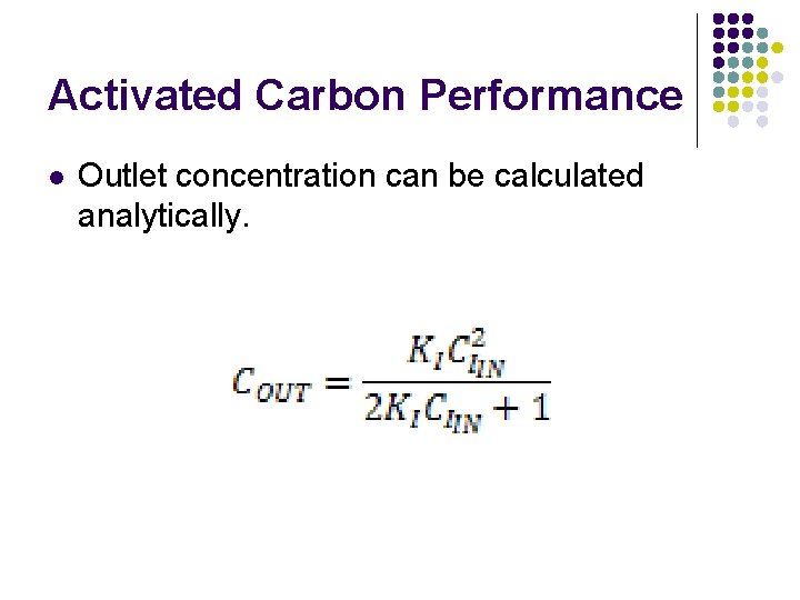 Activated Carbon Performance l Outlet concentration can be calculated analytically. 