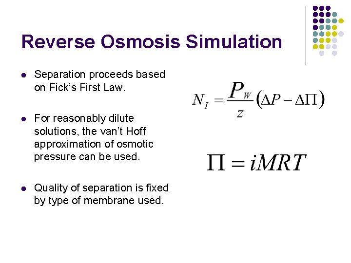 Reverse Osmosis Simulation l Separation proceeds based on Fick’s First Law. l For reasonably