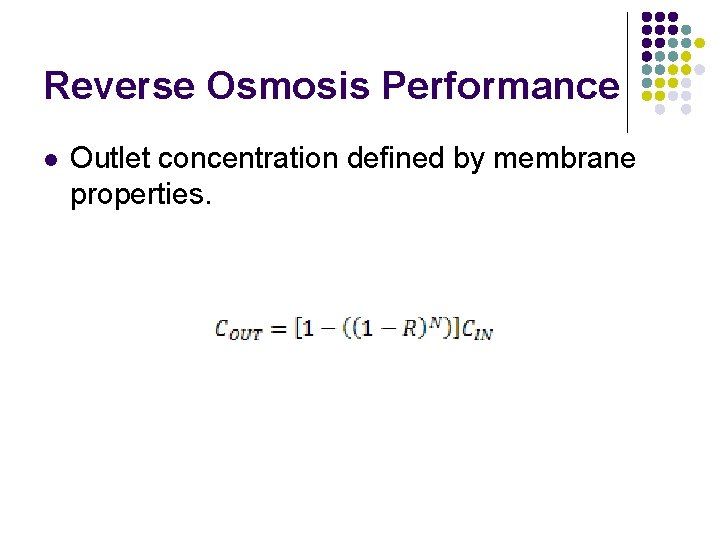 Reverse Osmosis Performance l Outlet concentration defined by membrane properties. 