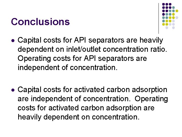 Conclusions l Capital costs for API separators are heavily dependent on inlet/outlet concentration ratio.