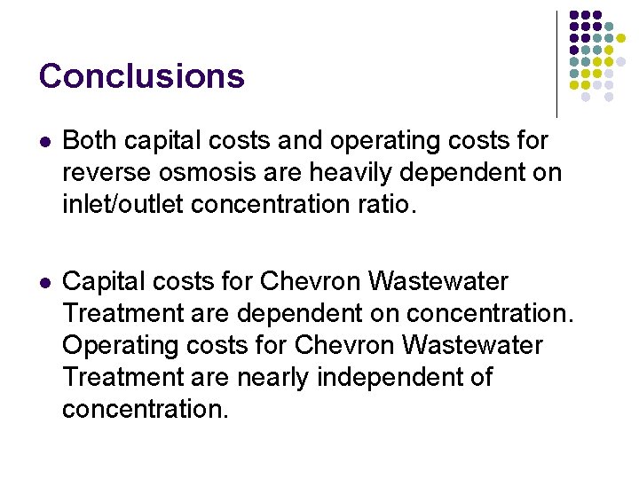 Conclusions l Both capital costs and operating costs for reverse osmosis are heavily dependent