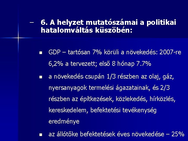 – 6. A helyzet mutatószámai a politikai hatalomváltás küszöbén: n GDP – tartósan 7%