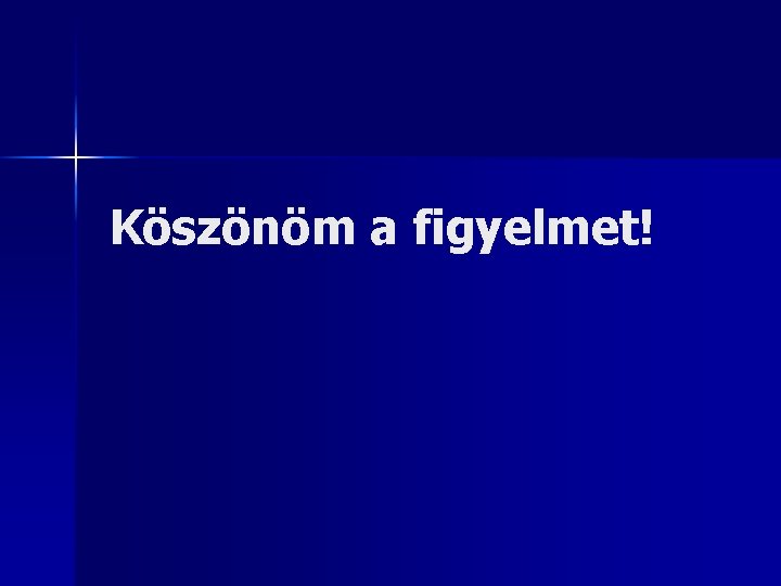 Köszönöm a figyelmet! 