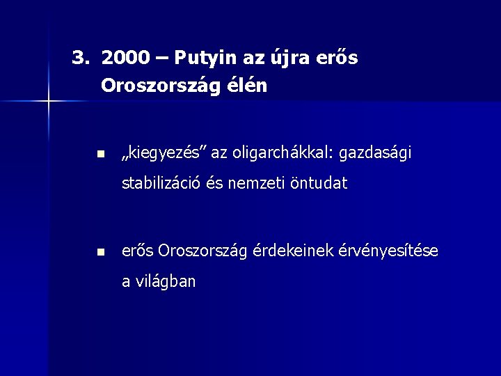 3. 2000 – Putyin az újra erős Oroszország élén n „kiegyezés” az oligarchákkal: gazdasági