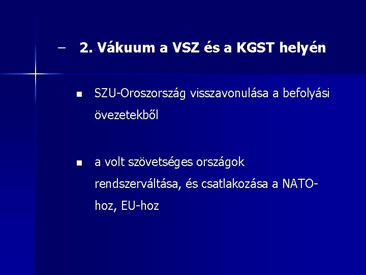 – 2. Vákuum a VSZ és a KGST helyén n SZU-Oroszország visszavonulása a befolyási