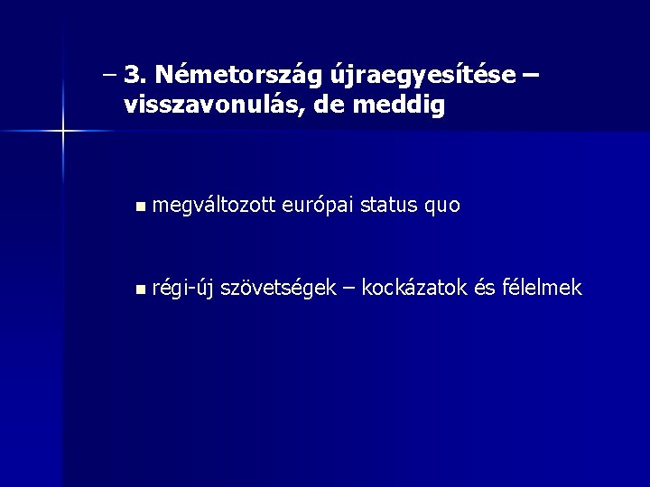 – 3. Németország újraegyesítése – visszavonulás, de meddig n megváltozott n régi-új európai status