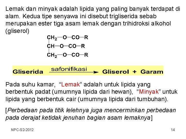 Lemak dan minyak adalah lipida yang paling banyak terdapat di alam. Kedua tipe senyawa