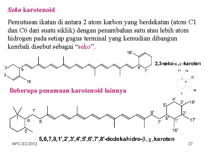 Seko karotenoid Pemutusan ikatan di antara 2 atom karbon yang berdekatan (atom C 1