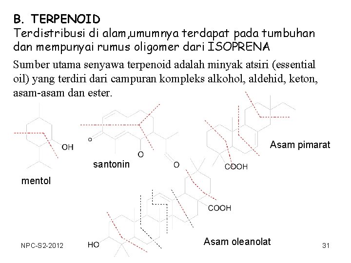 B. TERPENOID Terdistribusi di alam, umumnya terdapat pada tumbuhan dan mempunyai rumus oligomer dari