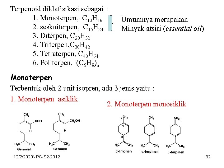 Terpenoid diklafisikasi sebagai : 1. Monoterpen, C 10 H 16 2. seskuiterpen, C 15