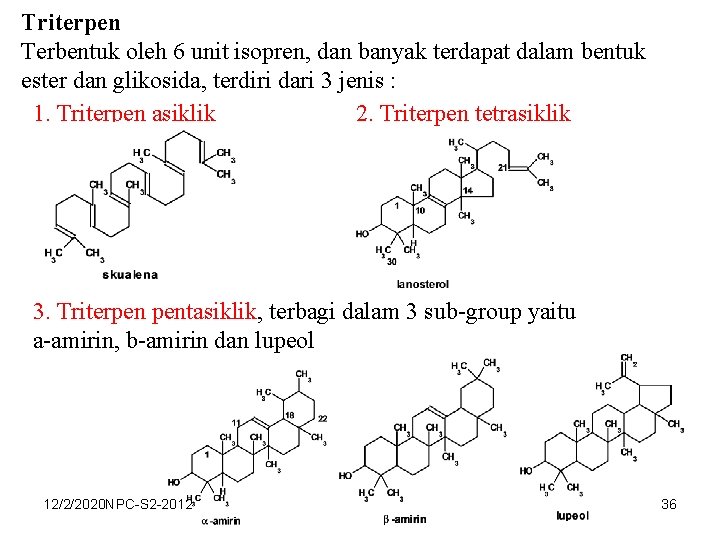 Triterpen Terbentuk oleh 6 unit isopren, dan banyak terdapat dalam bentuk ester dan glikosida,
