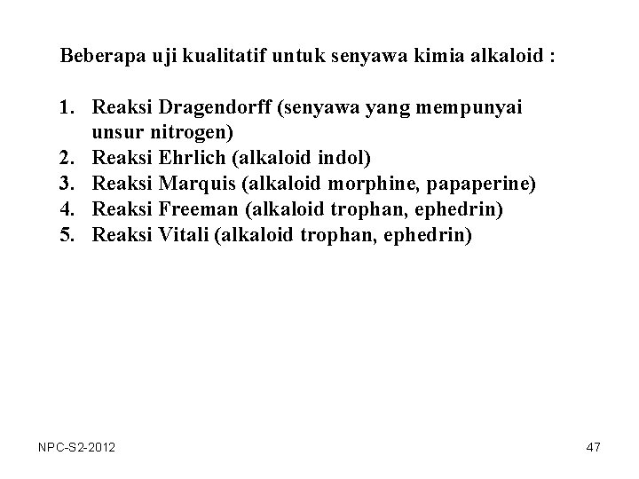 Beberapa uji kualitatif untuk senyawa kimia alkaloid : 1. Reaksi Dragendorff (senyawa yang mempunyai