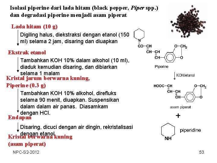 Isolasi piperine dari lada hitam (black pepper, Piper spp. ) dan degradasi piperine menjadi