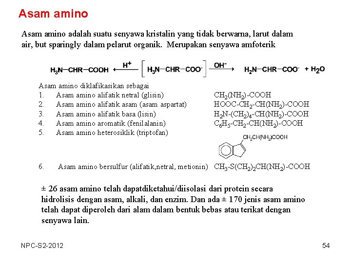 Asam amino adalah suatu senyawa kristalin yang tidak berwarna, larut dalam air, but sparingly