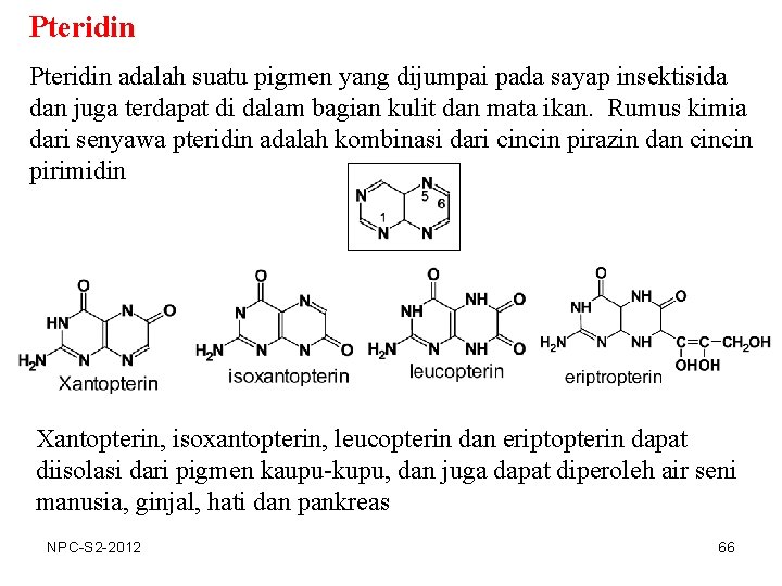 Pteridin adalah suatu pigmen yang dijumpai pada sayap insektisida dan juga terdapat di dalam