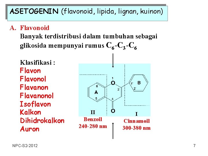 ASETOGENIN (flavonoid, lipida, lignan, kuinon) A. Flavonoid Banyak terdistribusi dalam tumbuhan sebagai glikosida mempunyai