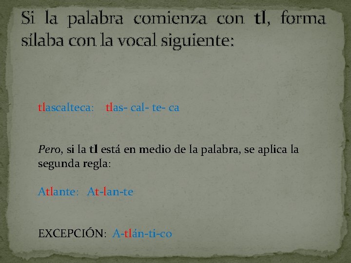 Si la palabra comienza con tl, forma sílaba con la vocal siguiente: tlascalteca: tlas-