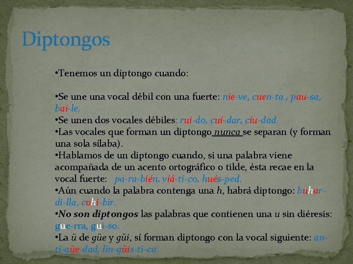 Diptongos • Tenemos un diptongo cuando: • Se una vocal débil con una fuerte: