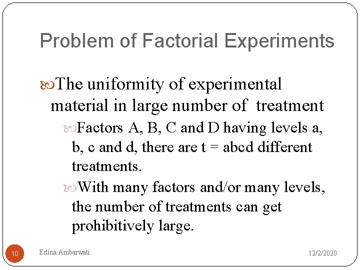Problem of Factorial Experiments The uniformity of experimental material in large number of treatment