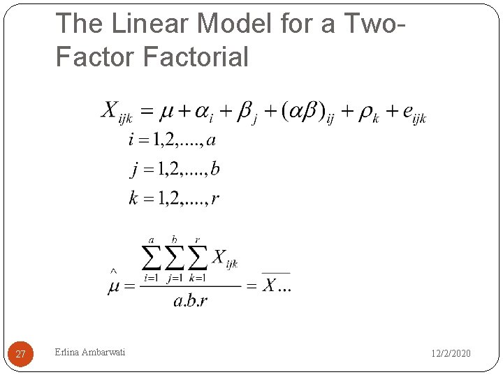 The Linear Model for a Two. Factorial 27 Erlina Ambarwati 12/2/2020 