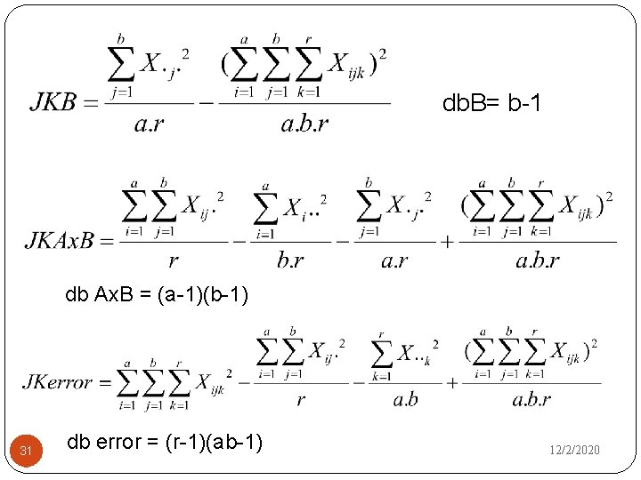 db. B= b-1 db Ax. B = (a-1)(b-1) 31 db error = (r-1)(ab-1) 12/2/2020