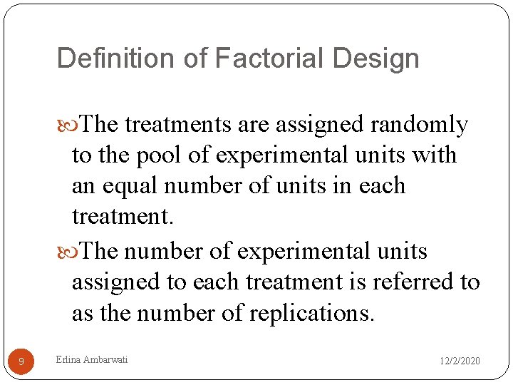 Definition of Factorial Design The treatments are assigned randomly to the pool of experimental