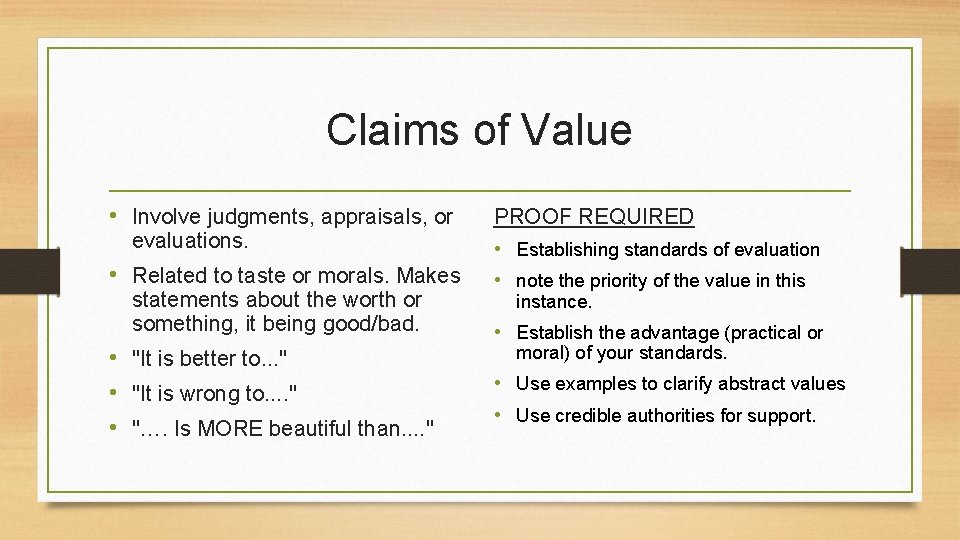 Claims of Value • Involve judgments, appraisals, or evaluations. • Related to taste or