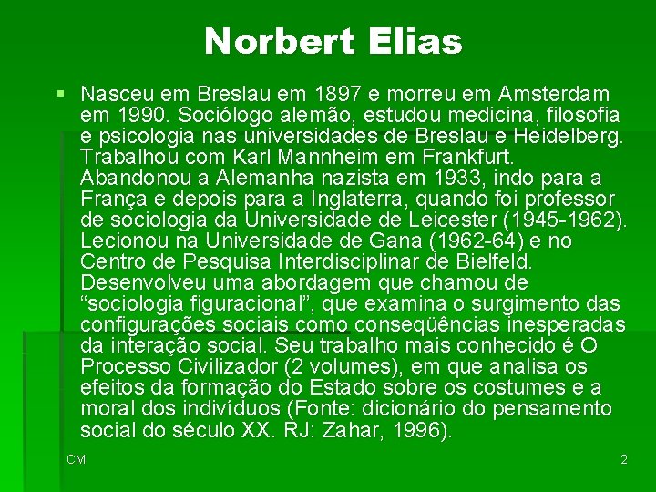 Norbert Elias § Nasceu em Breslau em 1897 e morreu em Amsterdam em 1990.
