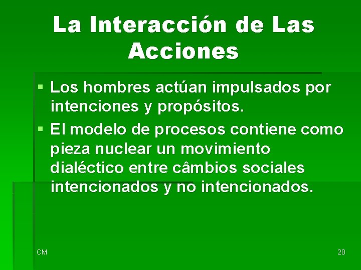 La Interacción de Las Acciones § Los hombres actúan impulsados por intenciones y propósitos.