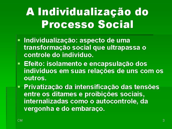 A Individualização do Processo Social § Individualização: aspecto de uma transformação social que ultrapassa