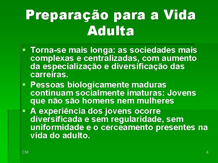 Preparação para a Vida Adulta § Torna-se mais longa: as sociedades mais complexas e