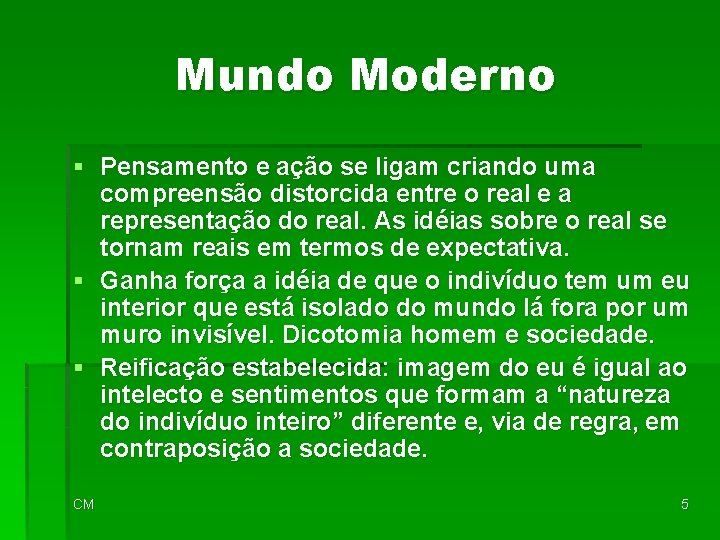 Mundo Moderno § Pensamento e ação se ligam criando uma compreensão distorcida entre o