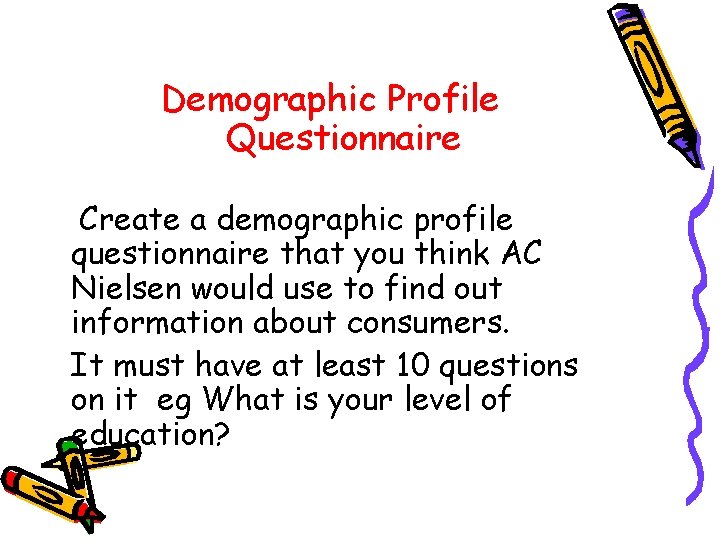Demographic Profile Questionnaire Create a demographic profile questionnaire that you think AC Nielsen would