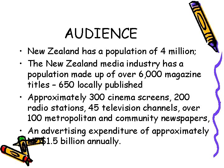 AUDIENCE • New Zealand has a population of 4 million; • The New Zealand