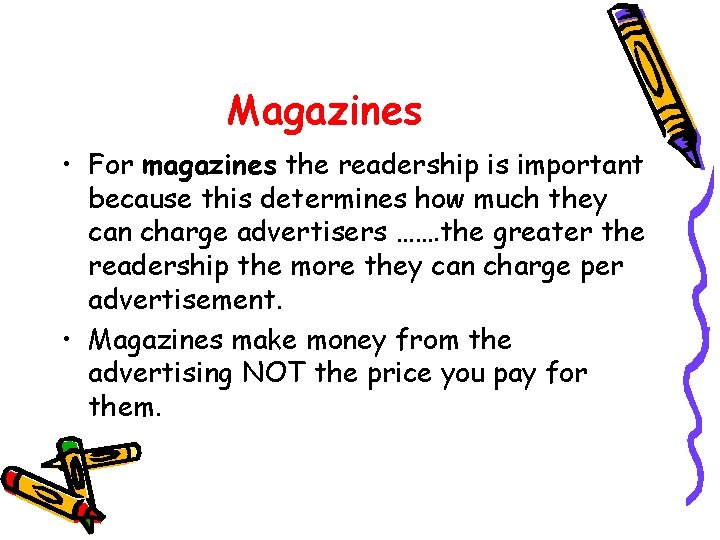 Magazines • For magazines the readership is important because this determines how much they
