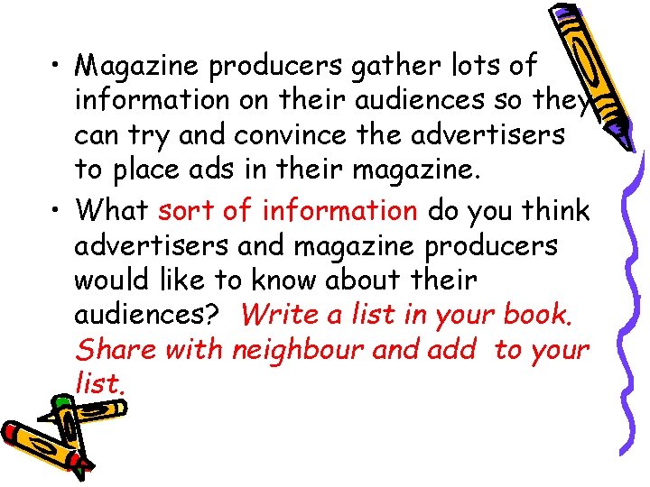  • Magazine producers gather lots of information on their audiences so they can