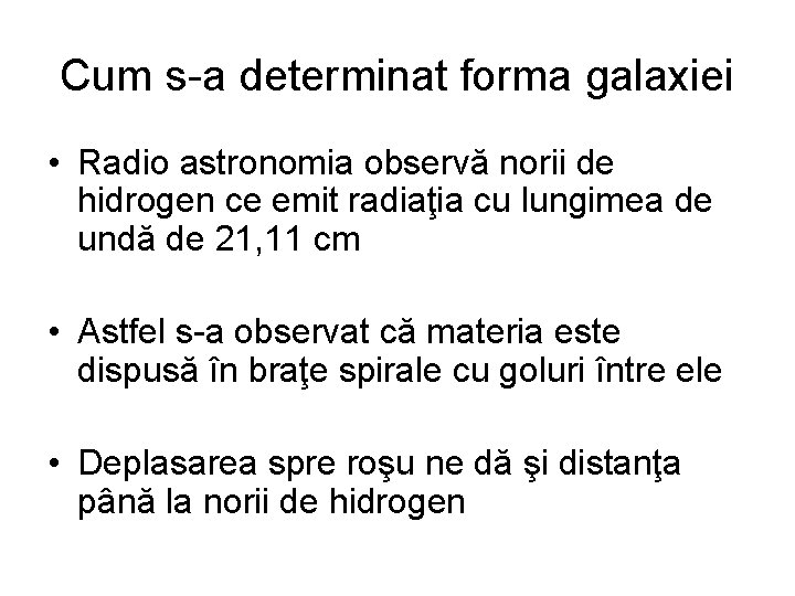 Cum s-a determinat forma galaxiei • Radio astronomia observă norii de hidrogen ce emit