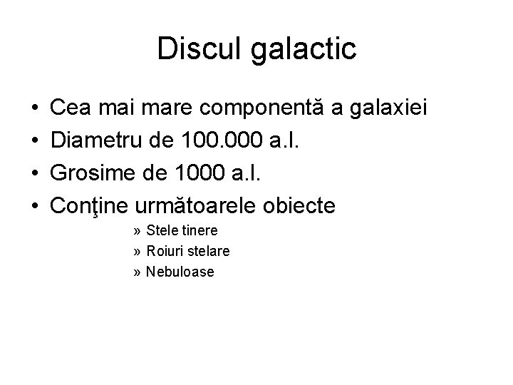 Discul galactic • • Cea mai mare componentă a galaxiei Diametru de 100. 000