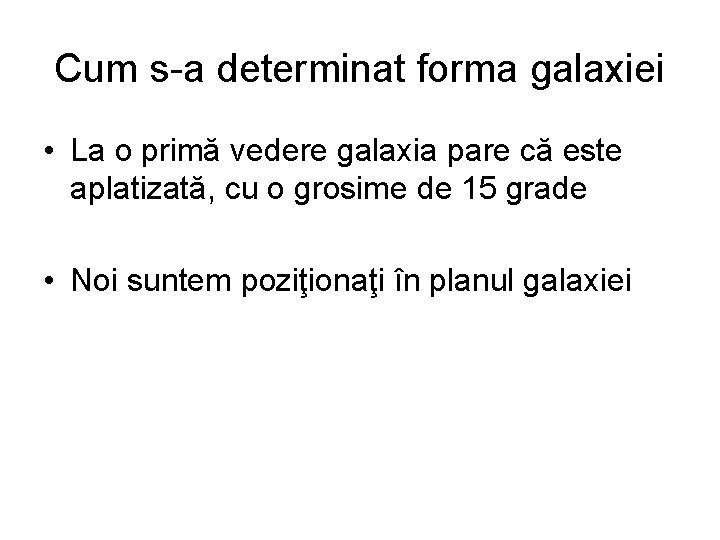 Cum s-a determinat forma galaxiei • La o primă vedere galaxia pare că este