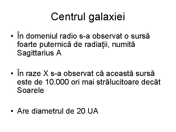 Centrul galaxiei • În domeniul radio s-a observat o sursă foarte puternică de radiaţii,