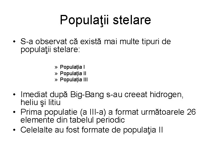 Populaţii stelare • S-a observat că există mai multe tipuri de populaţii stelare: »