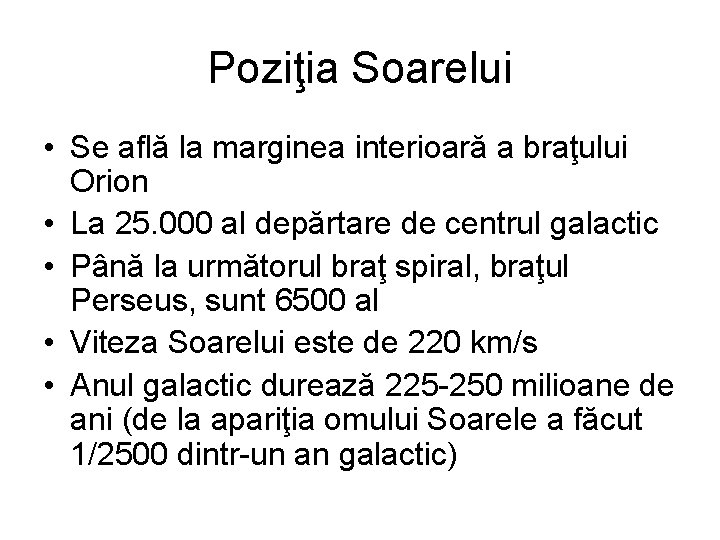 Poziţia Soarelui • Se află la marginea interioară a braţului Orion • La 25.