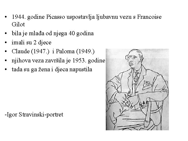  • 1944. godine Picasso uspostavlja ljubavnu vezu s Francoise Gilot • bila je