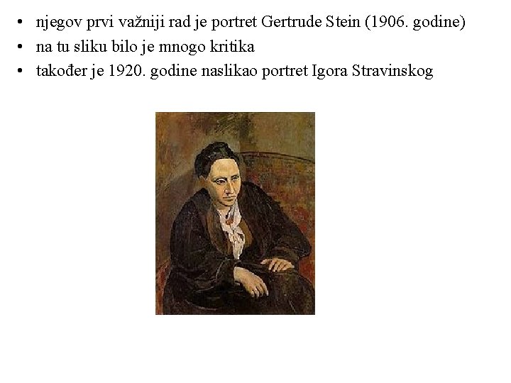  • njegov prvi važniji rad je portret Gertrude Stein (1906. godine) • na