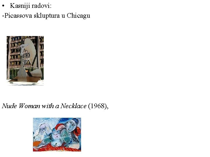  • Kasniji radovi: -Picassova skluptura u Chicagu Nude Woman with a Necklace (1968),