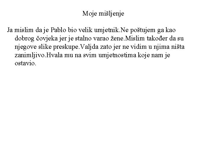 Moje mišljenje Ja mislim da je Pablo bio velik umjetnik. Ne poštujem ga kao