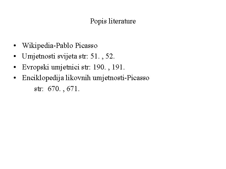 Popis literature • • Wikipedia-Pablo Picasso Umjetnosti svijeta str: 51. , 52. Evropski umjetnici